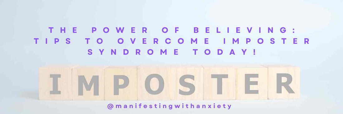 The Power of Believing: Tips To Overcome Imposter Syndrome Today! - manifesting with anxiety